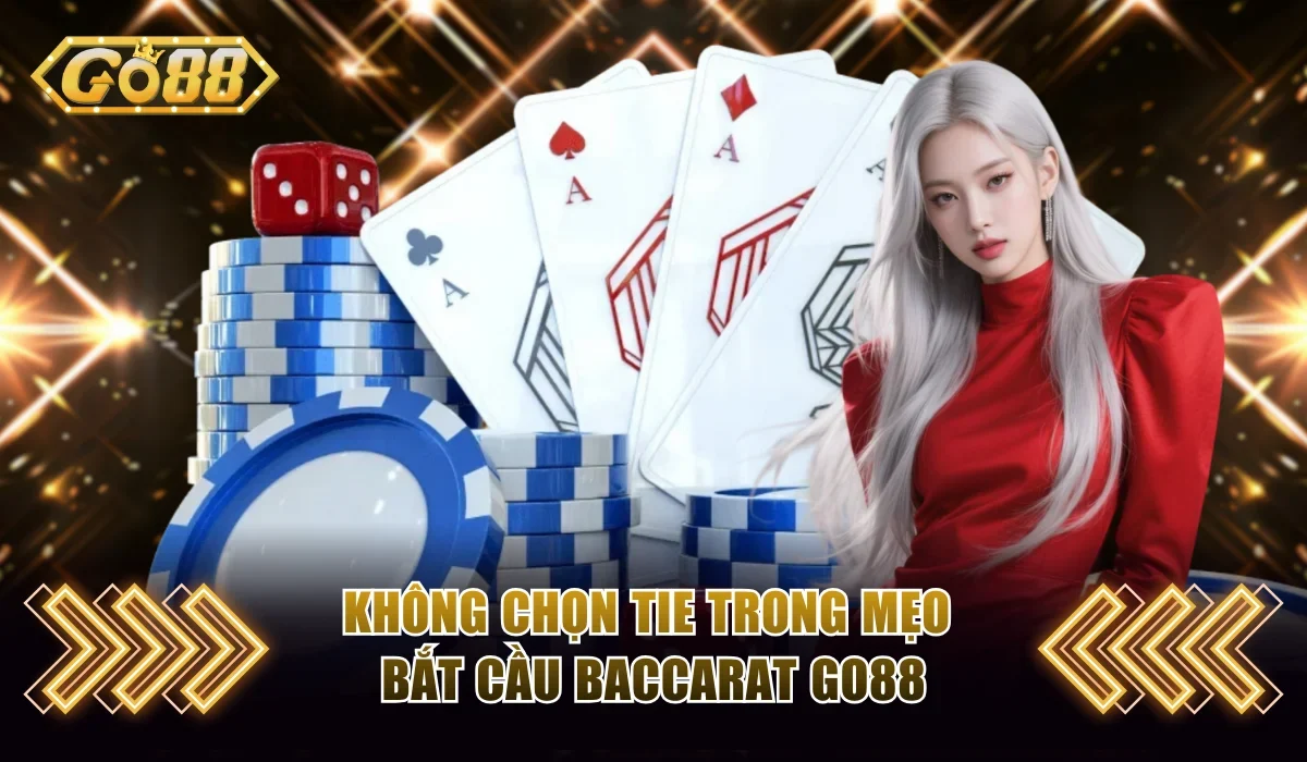 Không chọn Tie trong mẹo bắt cầu baccarat Go88